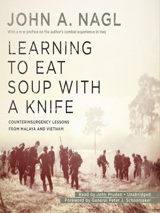 Title details for Learning to Eat Soup with a Knife by John A. Nagl - Available